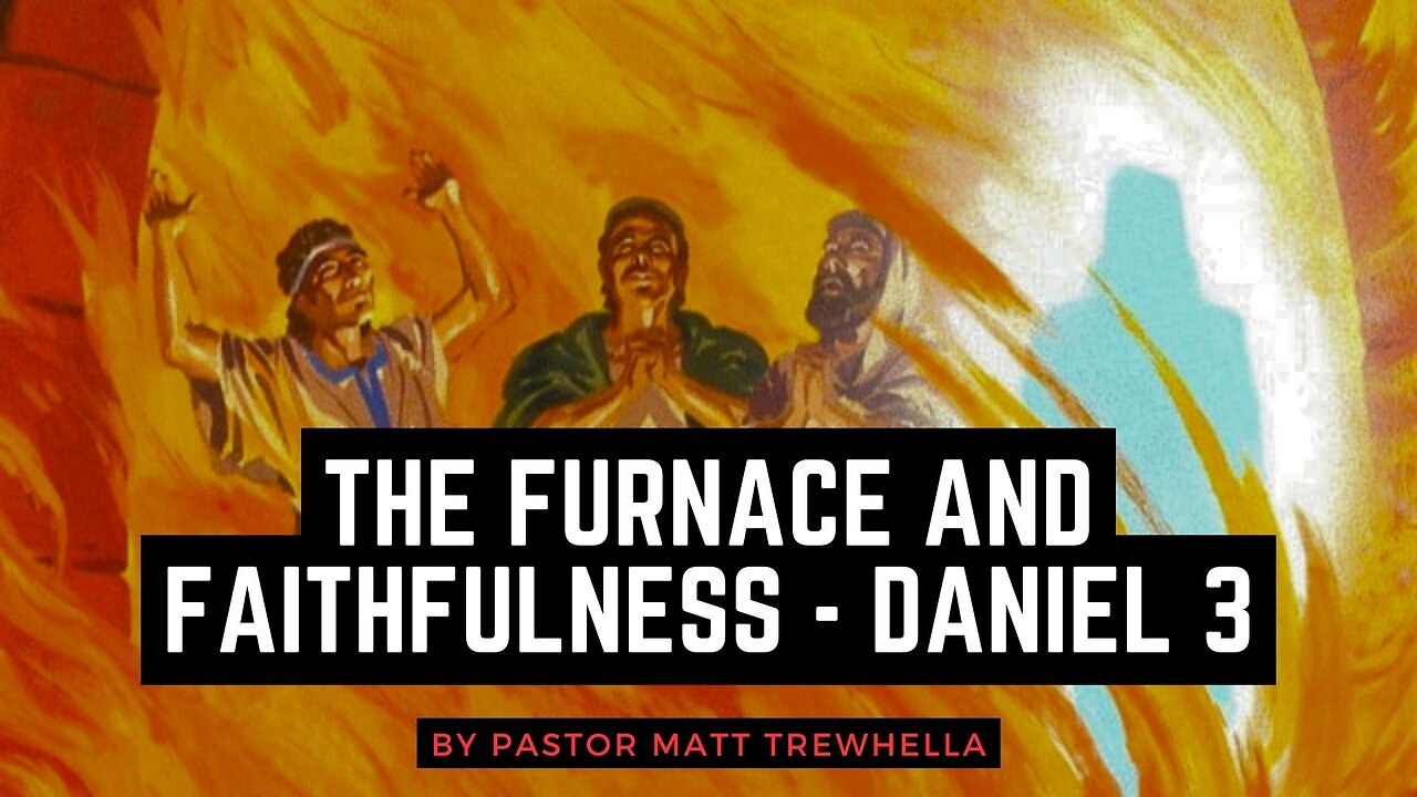 The Furnace and Faithfulness - Daniel 3