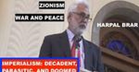 IMPERIALISM: DECADENT, PARASITIC, AND DOOMED - ZIONISM WAR AND PEACE WITH HARPAL BRAR