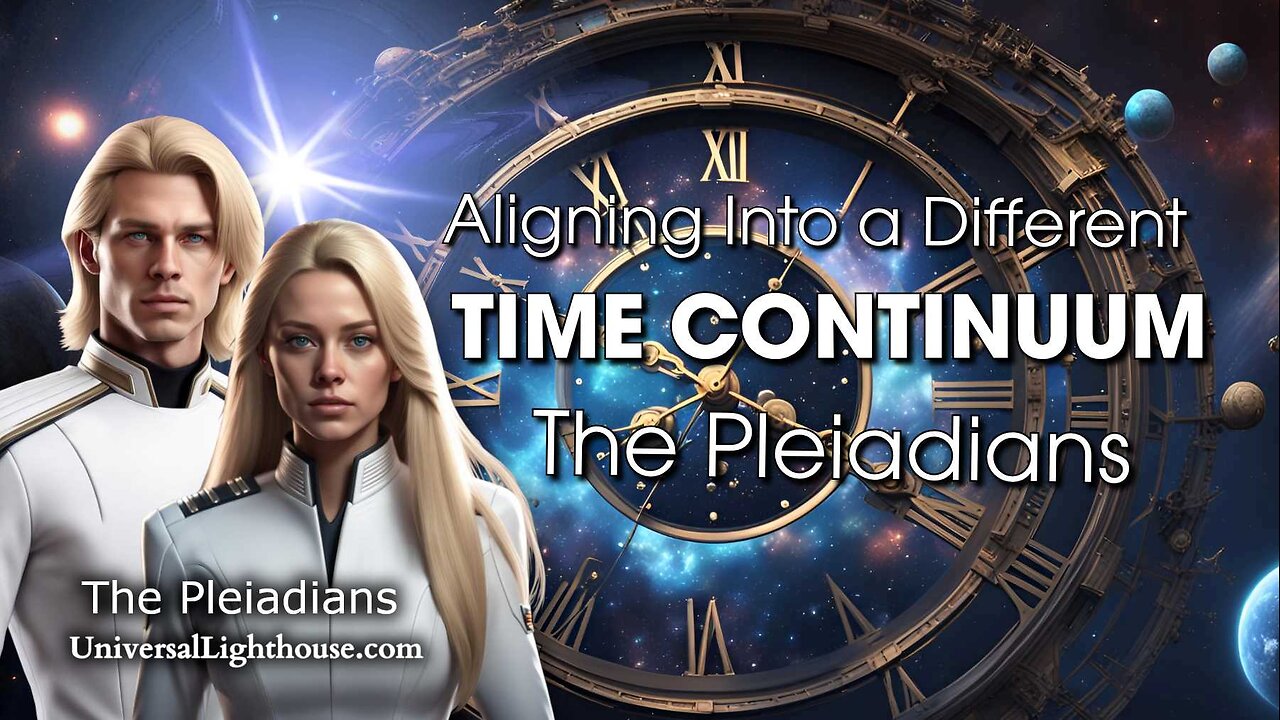 Aligning Into a Different TIME CONTINUUM ~ The Pleiadians