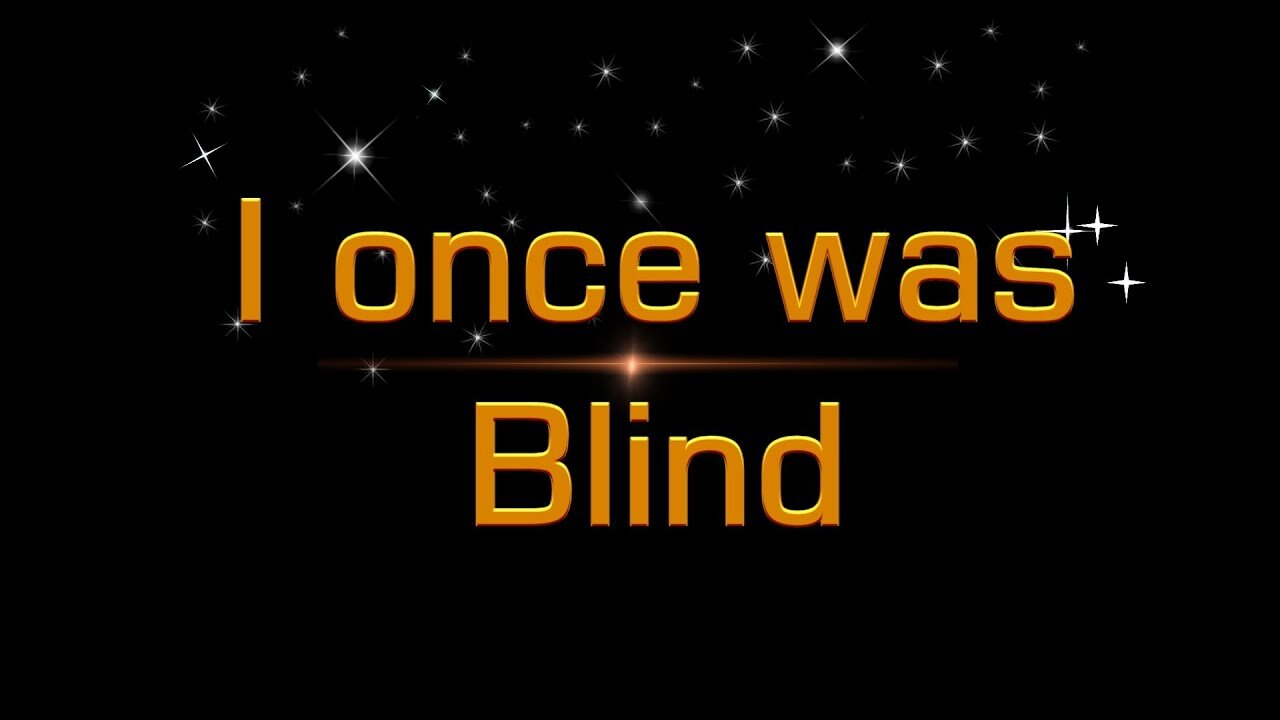 I ONCE WAS BLIND #574