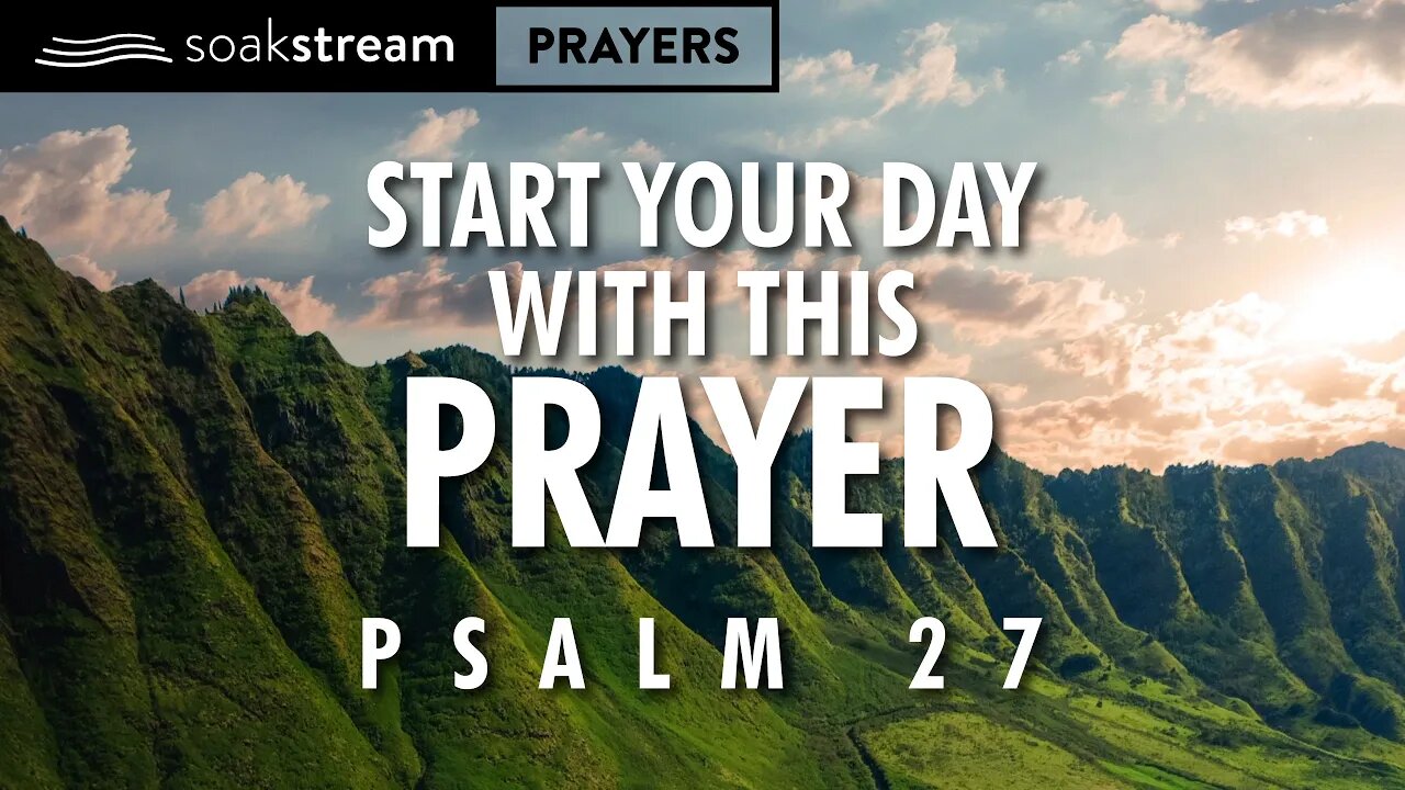 Begin Your Day With This Prayer Through Psalm 27!