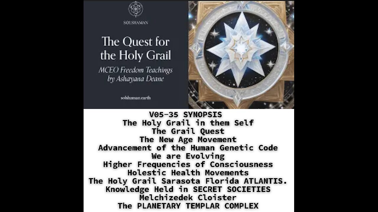 V05-35 SYNOPSIS: The Holy Grail in OUR Self's, The Grail Quest, The New Age Movement, Advancement of