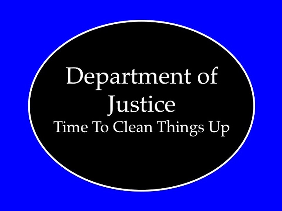 Department of Justice: Time To Clean Things Up