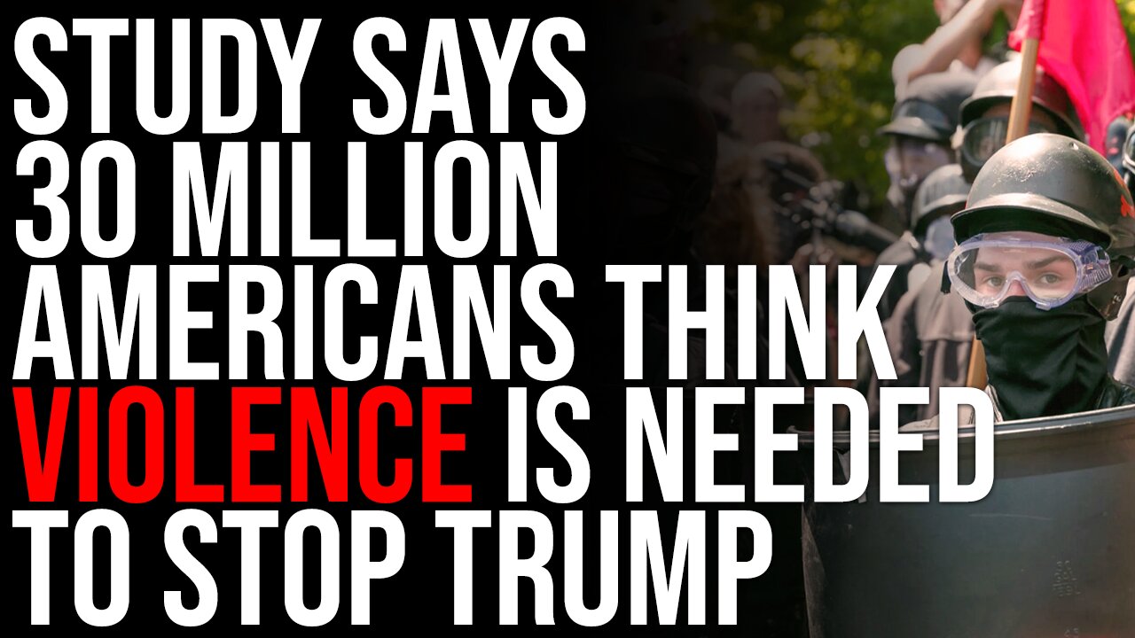 New Study Says 30 MILLION Americans Think Violence Is Needed To Prevent Trump Presidency