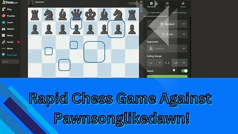 A Rapid Chess Game Against "Pawnsonglikedawn".