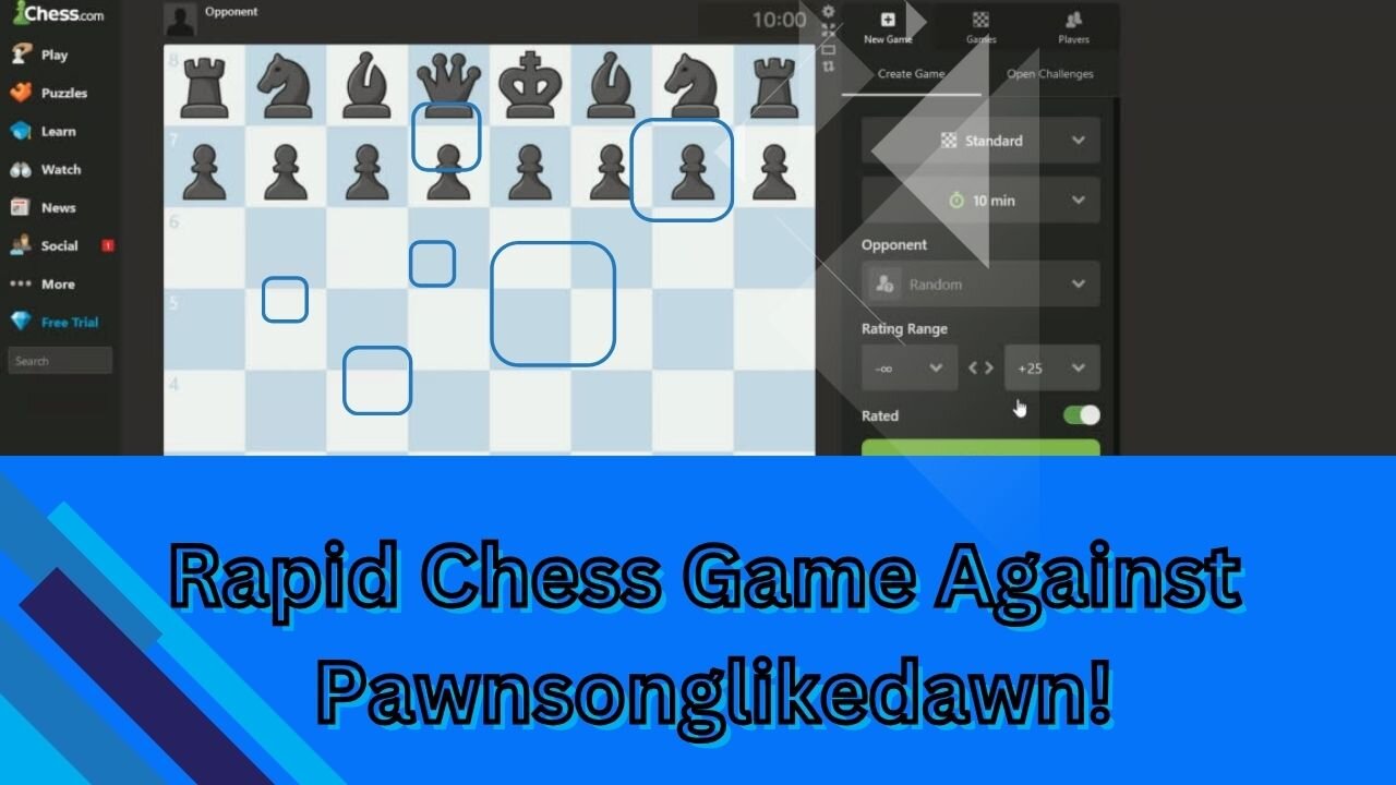 A Rapid Chess Game Against "Pawnsonglikedawn".