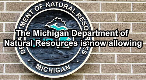 The Michigan Department of Natural Resources is now allowing