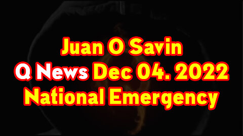 Juan O Savin Q News Dec 04, 2022