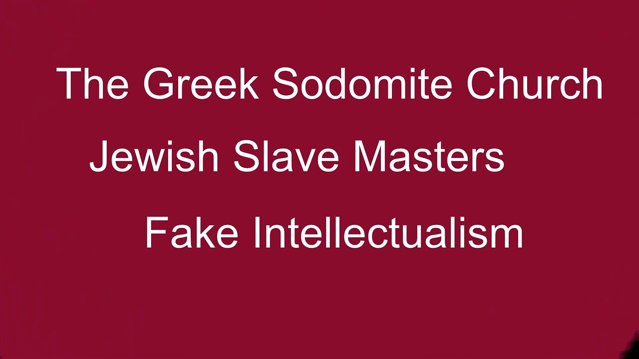 The Greek Sodomite Church, Jewish Slave Masters, & Fake Intellectuals