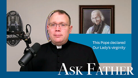 How Do We Know Mary is a Perpetual Virgin? | Ask Father with Fr. John Lovell