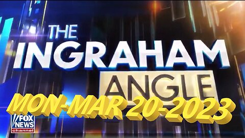 Ingraham 03-20-2023