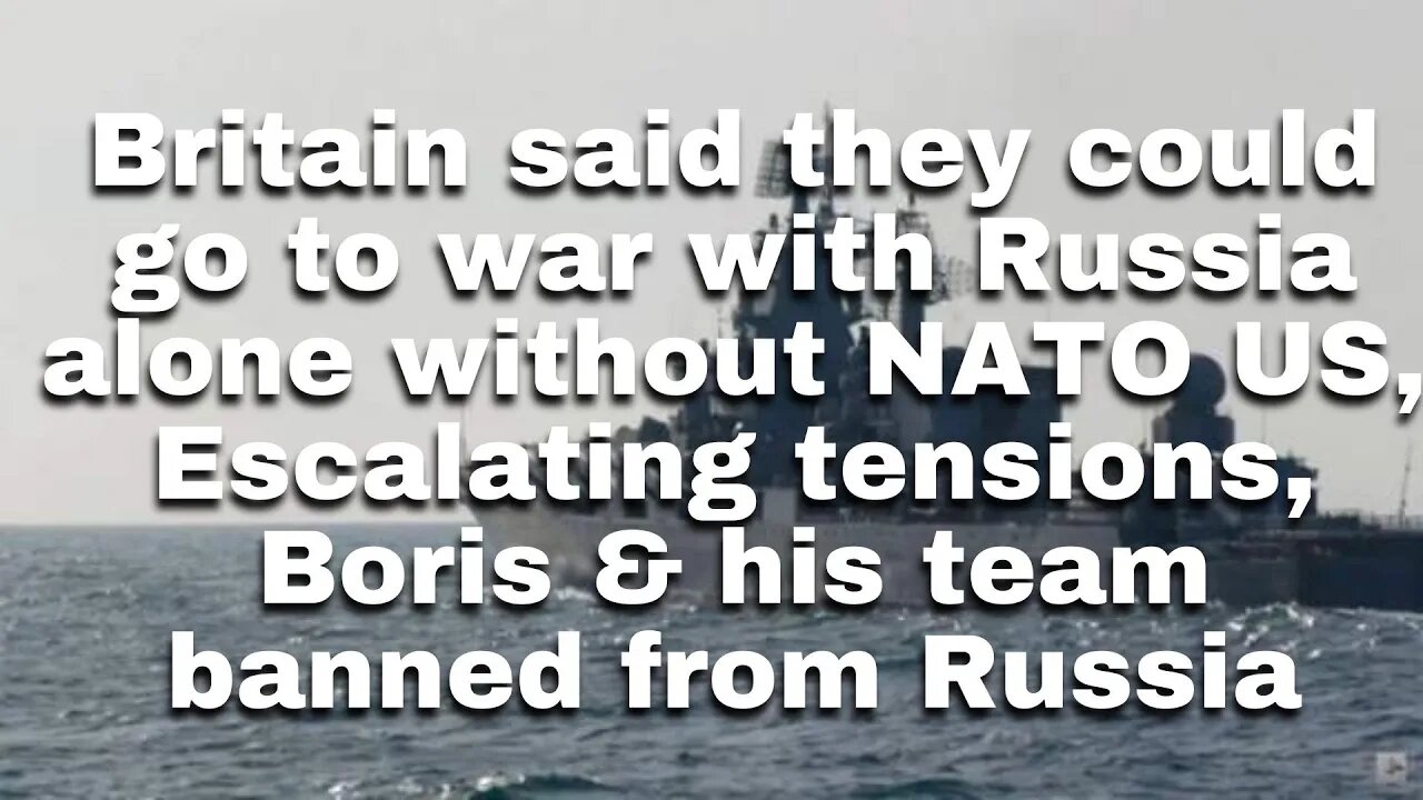 Britain said they could go war with Russia alone without NATO US, Escalating tensions, Boris banned