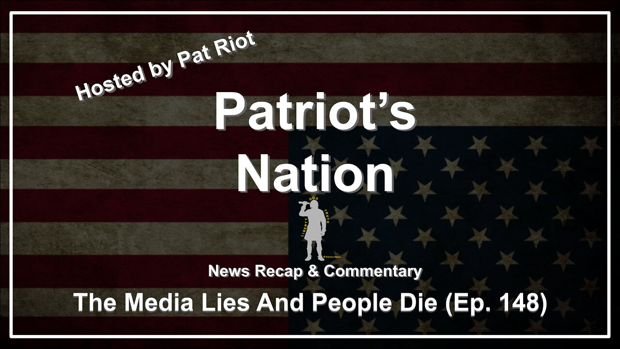 The Media Lies And People Die (Ep. 148) - Patriot's Nation