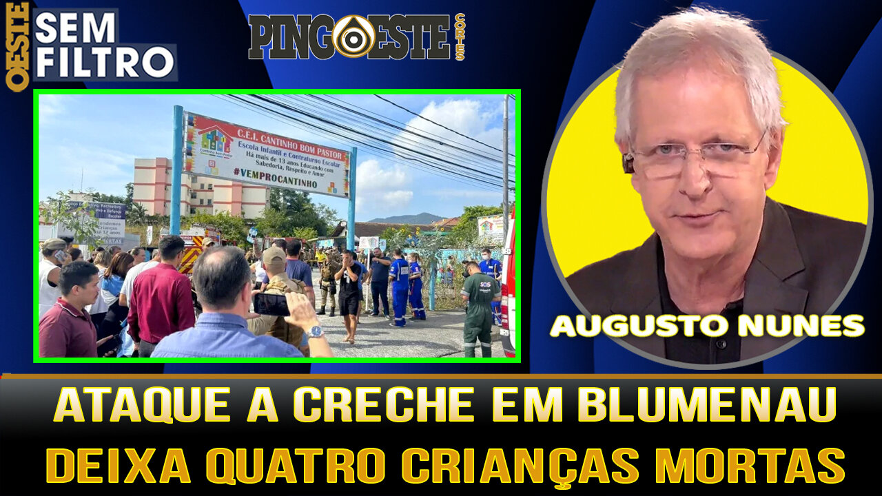 AUGUSTO NUNES ANALISA ATAQUE A CRECHE EM BLUMENAU