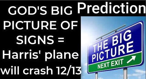 Prediction - GOD'S BIG PICTURE OF SIGNS = Harris' plane will crash Dec 13