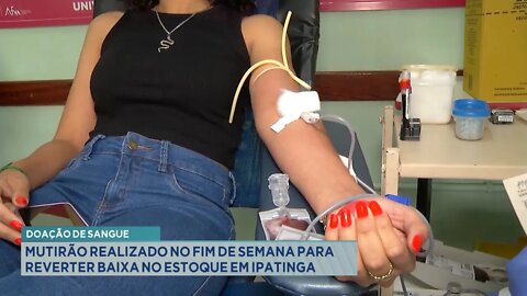 Doação de Sangue: Mutirão realizado no Fim de Semana para reverter baixa no estoque em Ipatinga.