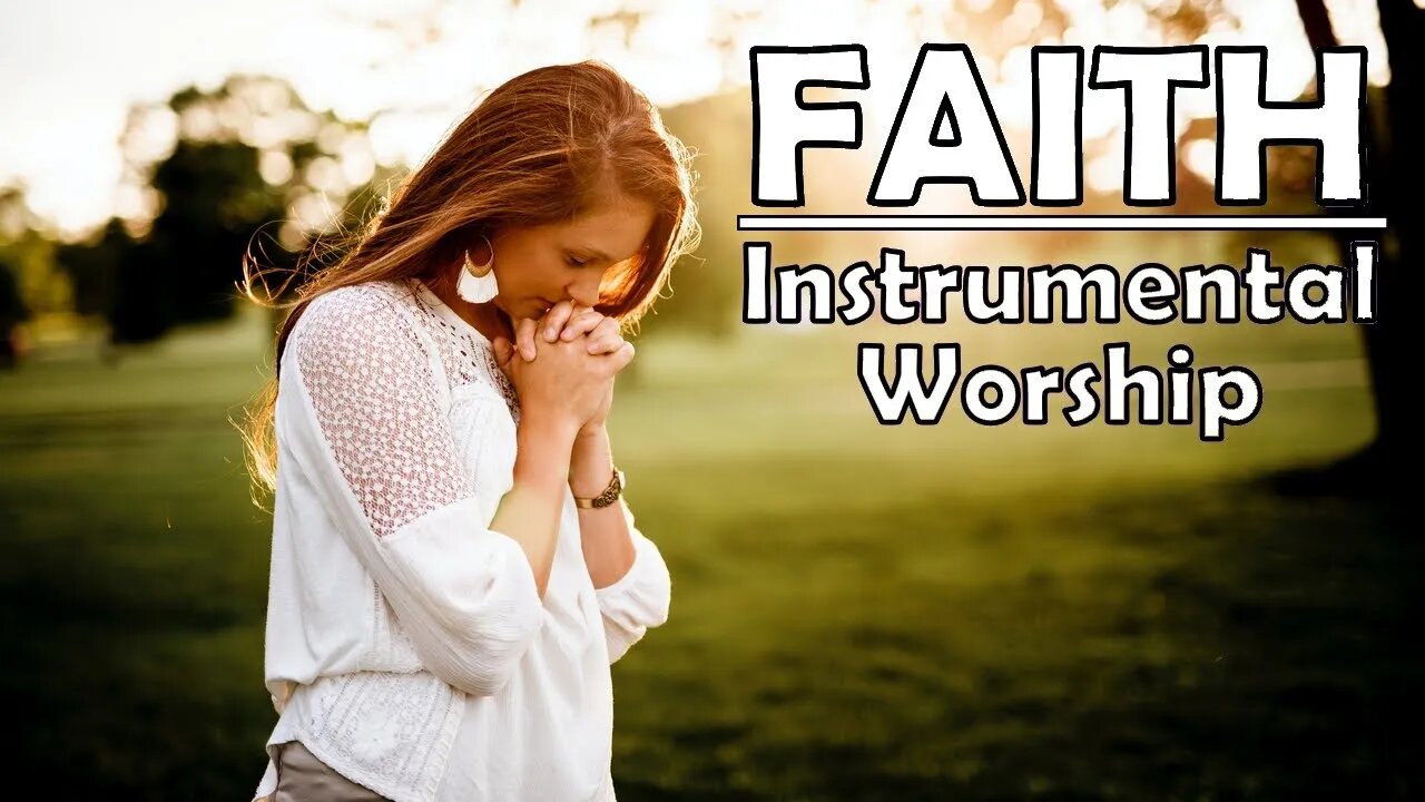 FAITH | 30 Minutes of Inspirational Christian Instrumental Piano Worship For Prayer