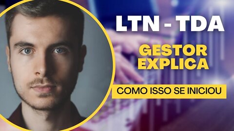 LTN TDA GESTOR EXPLICA como isso se iniciou