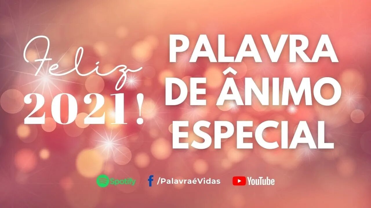 Palavra de Ânimo Especial 🔥 Feliz 2021 Mensagem Ano Novo