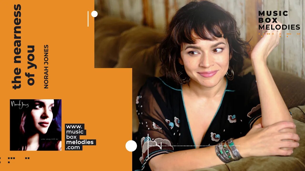 [Music box melodies] - The Nearness of You by Norah Jones