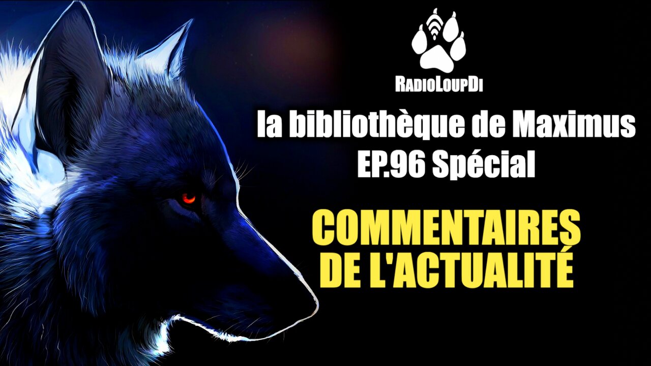 EP-96 Spécial_Commentaires_de_l'actualité_avec_Maximus 2022.09.07 Loup_Divergent