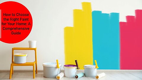 How to Choose the Right Paint for Your Home