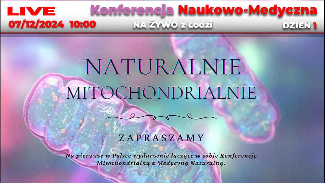 🔴 07/12/24 LIVE | NAUKOWO-MEDYCZNA Konferencja "NATURALNIE MITOCHONDRIALNIE"