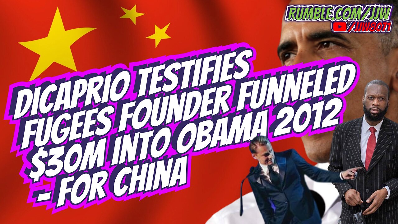 DiCaprio Testifies FUGEES Founder Funneled $30,000,000 into Obama 2012 - For China