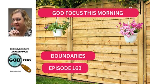 GOD FOCUS THIS MORNING EP163 BOUNDARIES