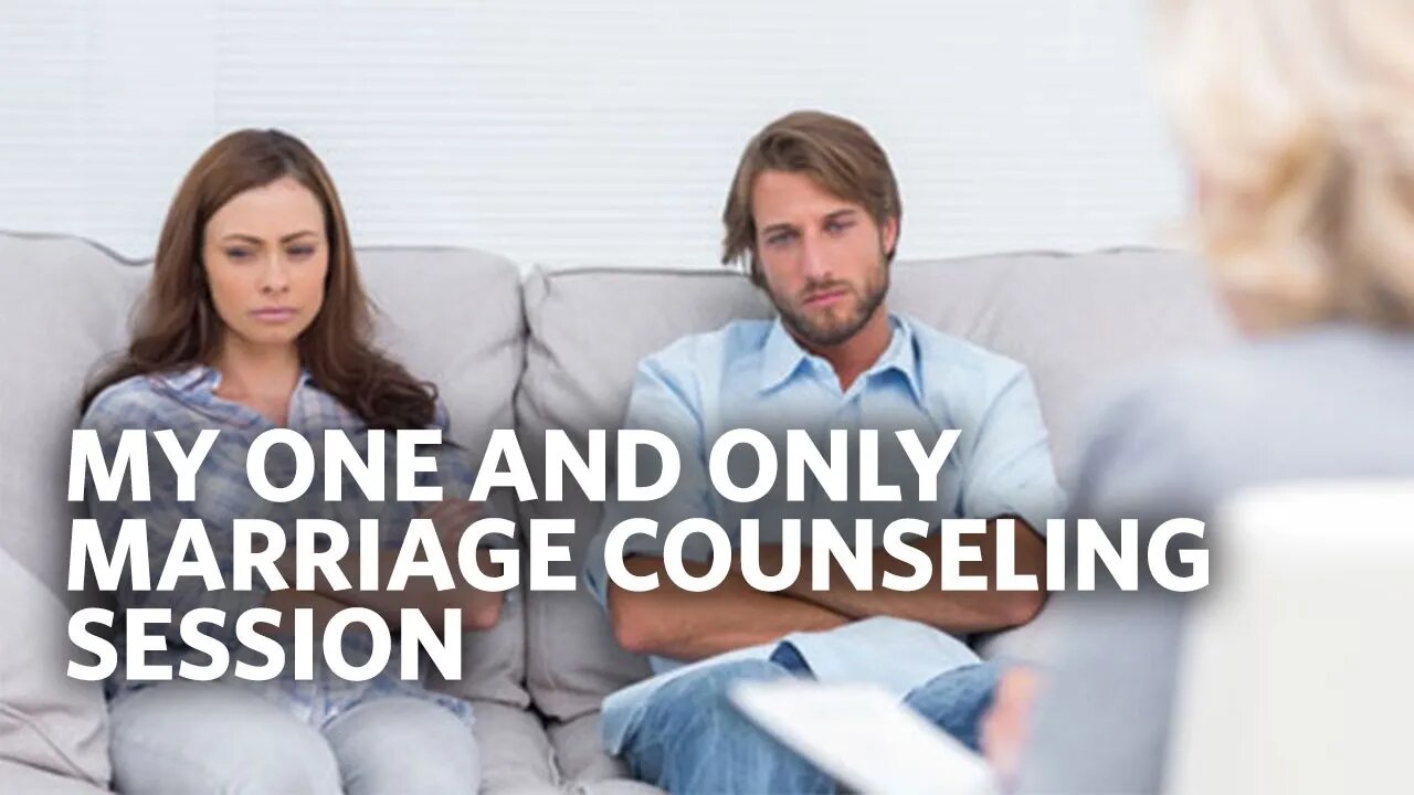 My One and Only Marriage Counseling Session