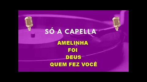 Amelinha /Foi Deus Quem Fez Você/ ACapella