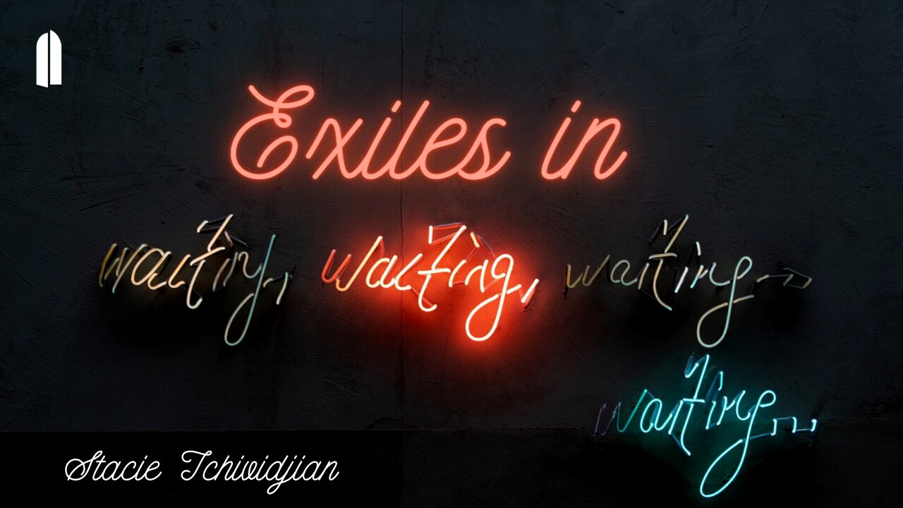 "Exiles in Waiting" | Stacie Tchividjian
