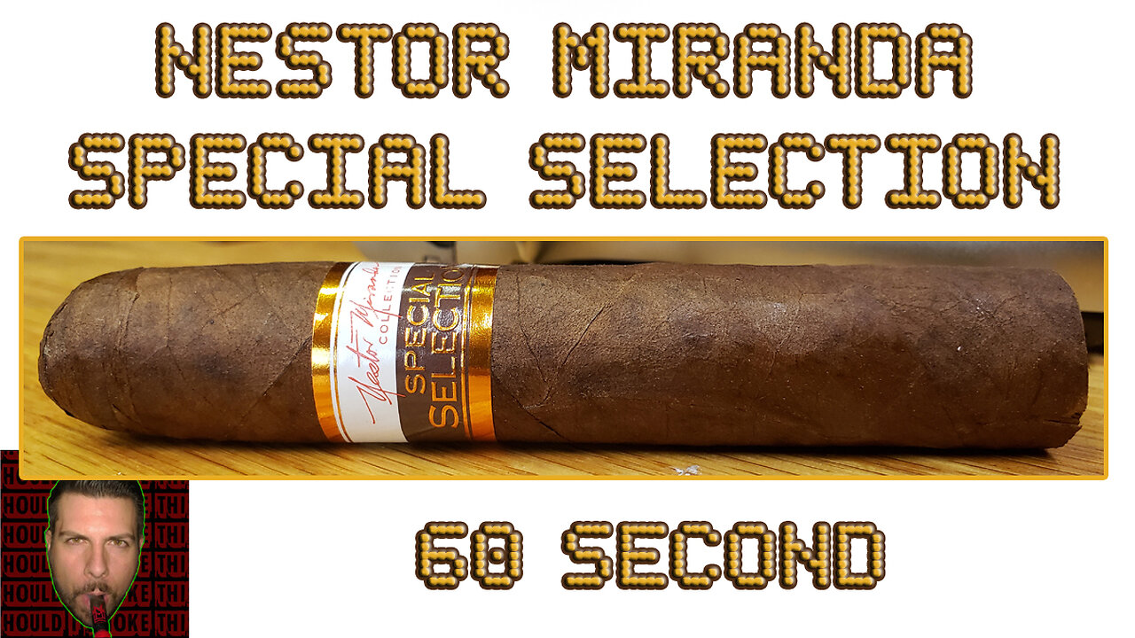 60 SECOND CIGAR REVIEW - Nestor Miranda Special Selection