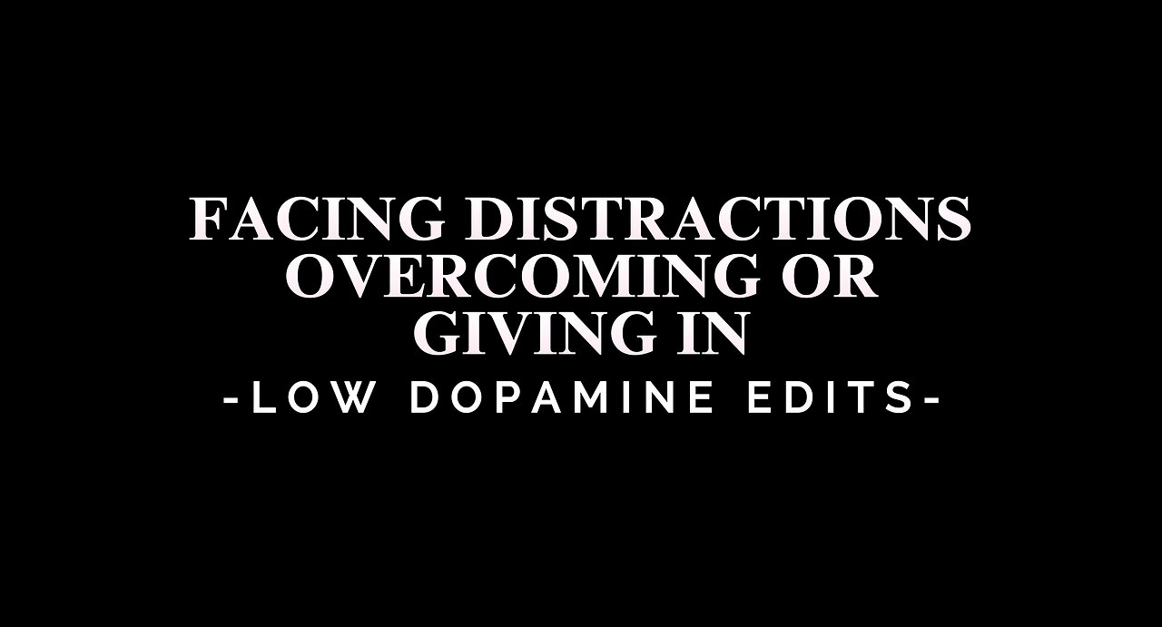 Facing Distractions: Overcoming or Giving In - LOW DOPAMINE EDIT