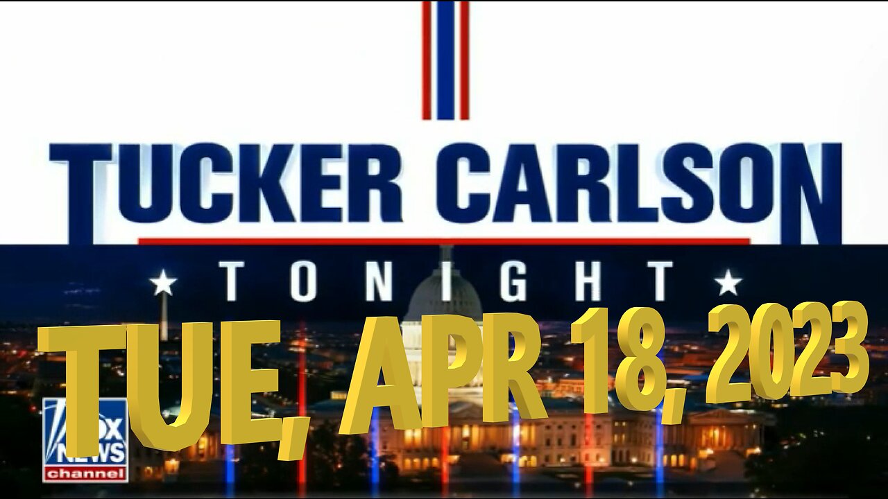 Tucker Carlson 04-18-2023