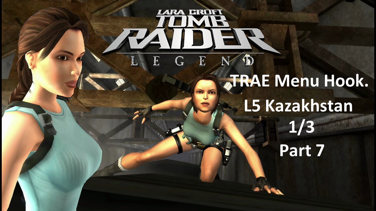 Tomb Raider : Legend : L5 Kazakhstan 1/3 : Part 7 : TRAE Menu Hook.