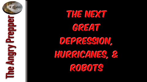 The Next Great Depression, Hurricanes & Robots