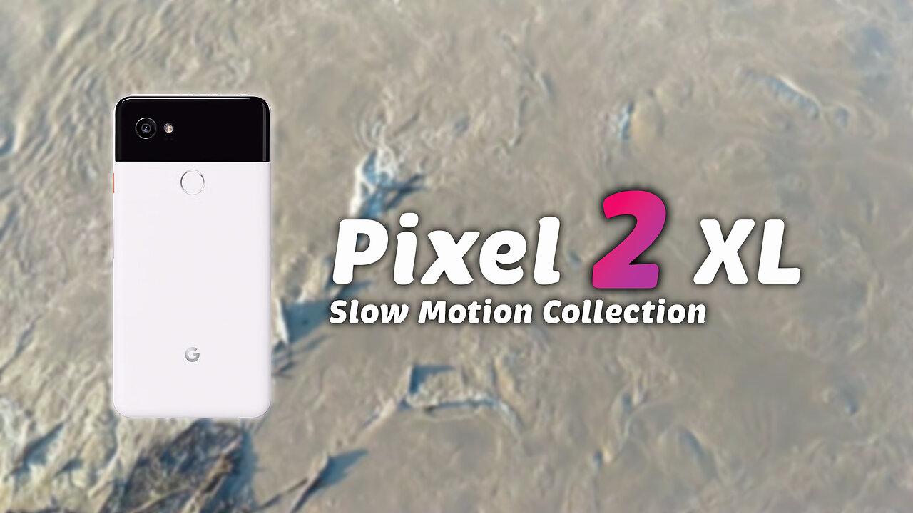 Pixel 2 XL Slow Motion Collection