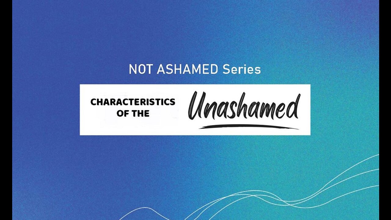 +21 NOT ASHAMED: Characteristics of the Unashamed, Romans 1:13-16