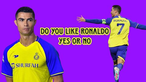 Do you like ronaldo yes or no
