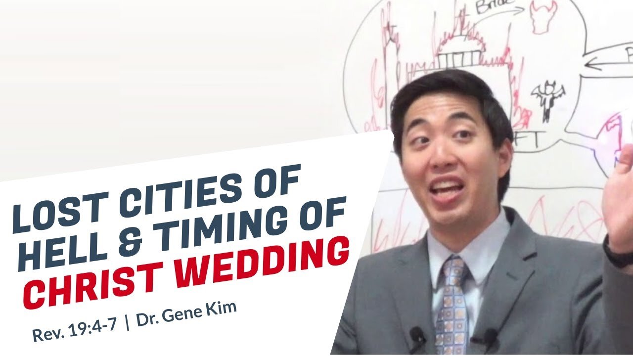 #129 Lost Cities of Hell & Timing of Christ's Wedding (Rev. 194-7) Dr. Gene Kim