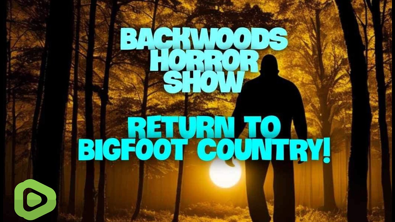 Backwoods Horror Show : Return To Bigfoot Country