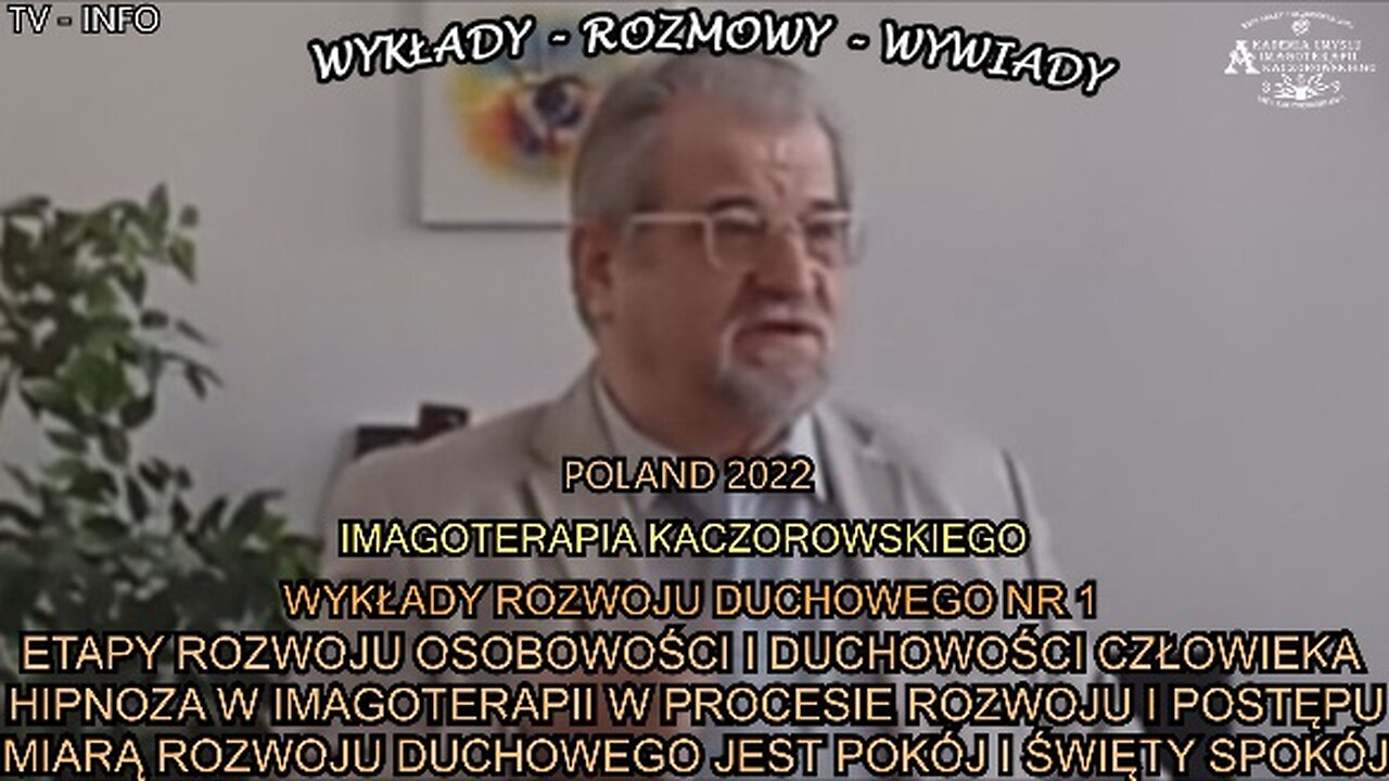 ETAPY ROZWOJU OSOBOWOŚCI I DUCHOWOŚCI CZŁOWIEKA. HIPNOZA W IMAGOTERAPII W PROCESIE ROZWOJU I POSTĘPU. MIARĄ ROZWOJU DUCHOWEGO JEST POKJ I ŚWIĘTY SPOKÓJ. IMAGOTERAPIA KACZOROWSKIEGO ROZWOJU DUCHOWEGO NR.1/TV INFO 2022