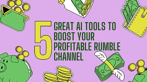 Great AI Tools to Boost Your Profitable Rumble Channel