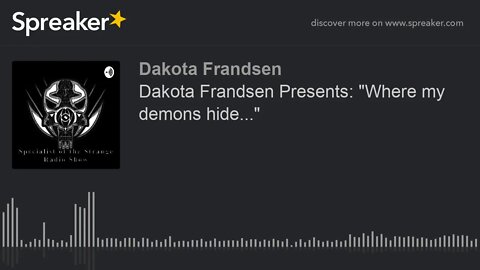 Dakota Frandsen Presents: "Where my demons hide..." (made with Spreaker)