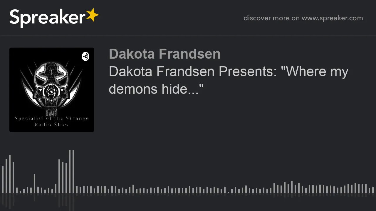 Dakota Frandsen Presents: "Where my demons hide..." (made with Spreaker)