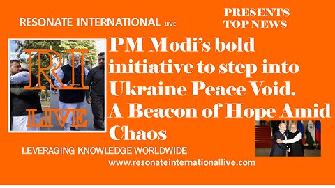 PM Modi’s bold initiative to step into Ukraine Peace Void. A Beacon of Hope Amid Chaos