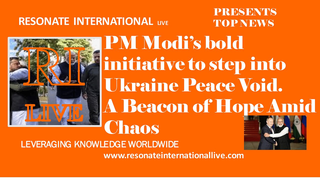 PM Modi’s bold initiative to step into Ukraine Peace Void. A Beacon of Hope Amid Chaos
