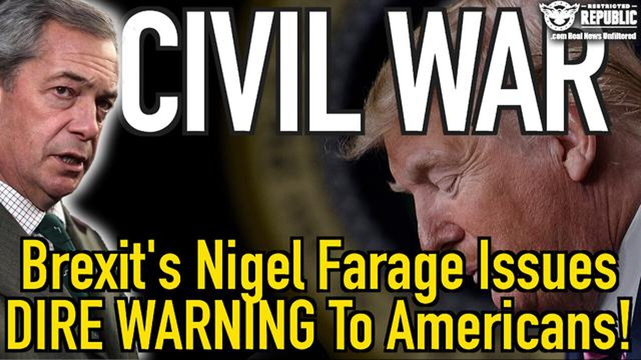 BREXIT’S NIGEL FARAGE ISSUES DIRE WARNING TO AMERICANS…CIVIL WAR?