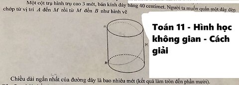 Toán 11: Một cột hình trụ cao 3 mét, bán kính đáy bằng 40 centimet. Người ta muốn quấn một dây đèn